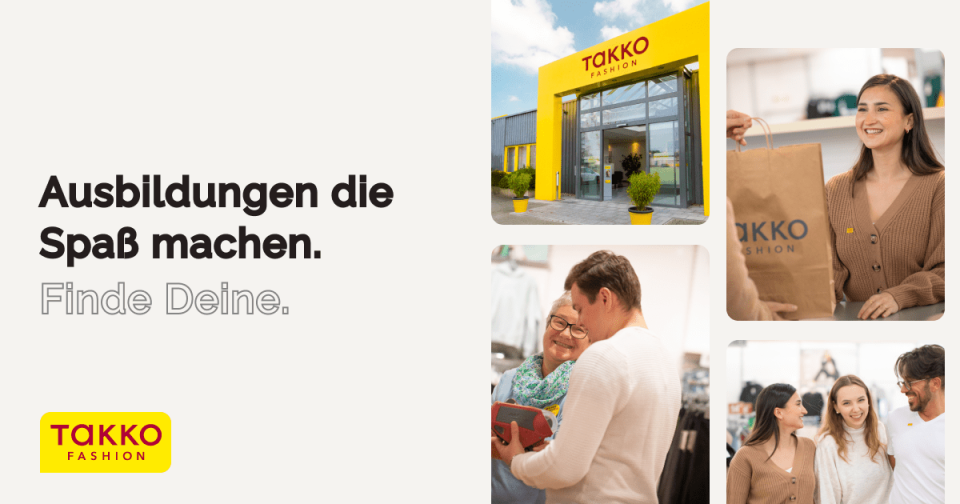 Eine Collage für Takko Fashion zeigt eine Ladenfront, lächelnde Mitarbeiter, die Kunden helfen, und „Ausbildungen, die Spaß machen. Finde Deine.“ in großer Schrift auf hellem Hintergrund.