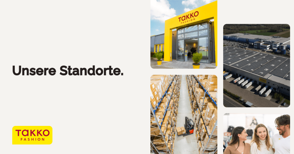 Collage mit den Standorten von Takko Fashion: Schaufenster mit gelbem Schild, Luftaufnahme der Lagerhallen, Lagerinnenraum mit Regalen und Gabelstapler sowie zwei lächelnde und sprechende Personen. Text: „Unsere Standorte.“.